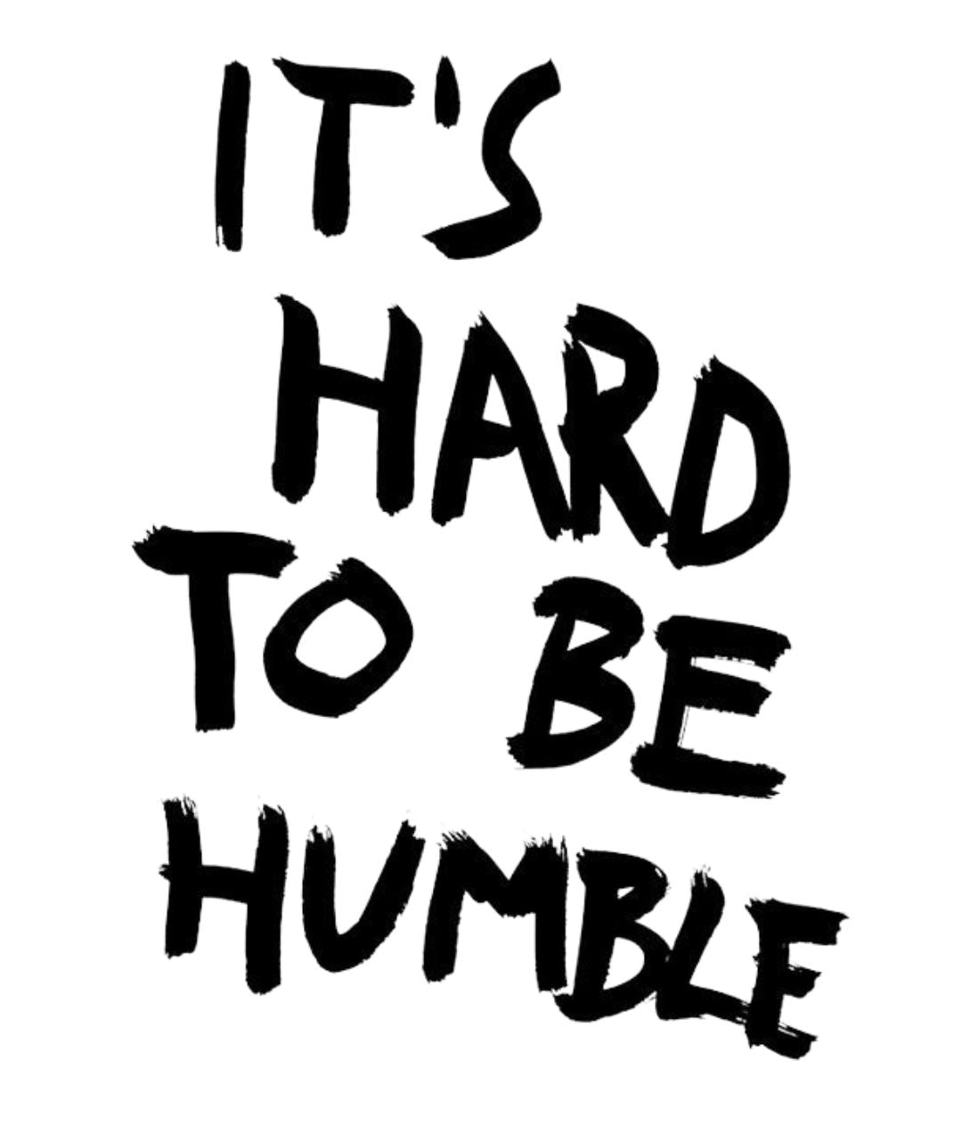 IT´S HARD TO BE HUMBLE